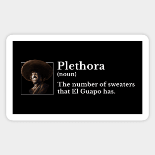 Plethora (noun): The number of sweaters that El Guapo has. Sticker